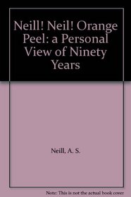 Neill! Neil! Orange Peel: a Personal View of Ninety Years