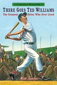 There Goes Ted Williams: The Greatest Hitter Who Ever Lived (Candlewick Biographies)