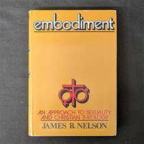 Embodiment: An approach to sexuality and Christian theology
