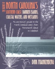 The Nature of North Carolina's Southern Coast: Barrier Islands, Coastal Waters, and Wetlands