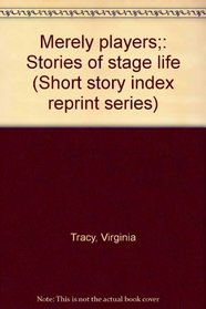 Merely players;: Stories of stage life (Short story index reprint series)