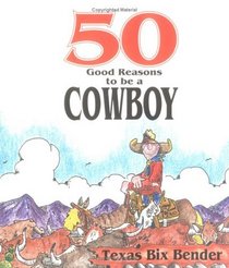 50 Good Reasons To Be A Cowboy