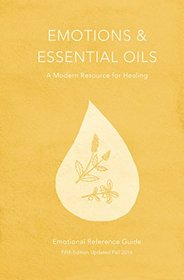 Emotions & Essential Oils, 5th Edition: A Modern Resource for Healing