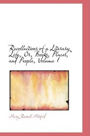 Recollections of a Literary Life, Or, Books, Places, and People, Volume I