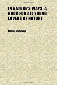 In Nature's Ways, a Book for All Young Lovers of Nature; Being an Introduction to Gilbert White's 