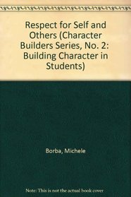 Character Builders : Respect for Self and Others (K-6 Character Education Program) (Character Builders Series, No. 2:  Building Character in Students)
