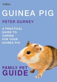 Guinea Pig: A Practical Guide to Caring for Your Guinea Pig (Collins Family Pet Guide)