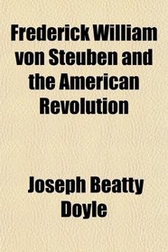 Frederick William von Steuben and the American Revolution