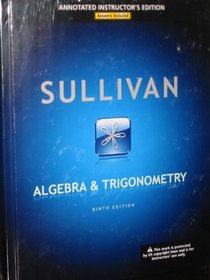 Sullivan Algebra & Trigonometry, Ninth Edition, Annotated Instructor's Edition, Answers Included