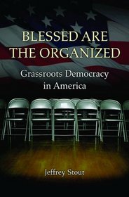 Blessed Are the Organized: Grassroots Democracy in America