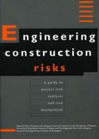 Engineering Construction Risks - A Guide to Project Risk Analysis and Risk Management (Appraisal and Repair of Building Structures Series)