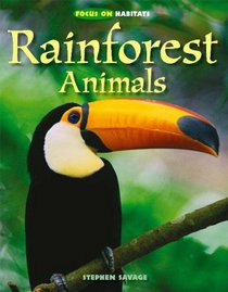 Rainforest Animals (Focus on Habitats)