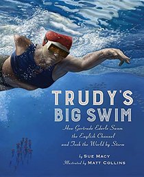 Trudy's Big Swim: How Gertrude Ederle Swam the English Channel and Took the World by Storm