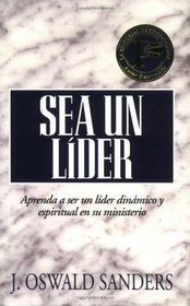 Sea un lider: Dynamic Spiritual Leadership (Spanish Edition)