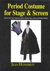 Period Costume for Stage & Screen: Patterns for Outer Garments : Cloaks, Capes, Stoles and Wadded Mantles