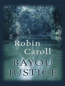 Bayou Justice (Bayou Series, Book 1) (Steeple Hill Love Inspired Suspense #74)