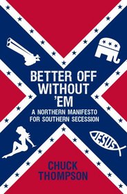 Better Off Without 'Em: A Northern Manifesto for Southern Secession