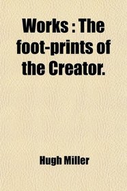 Works: The foot-prints of the Creator.