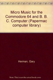 Micro Music for the Commodore 64 and B. B. C. Computer (Papermac computer library)