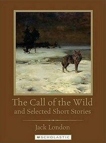 The Call of the Wild and Selected Short Stories