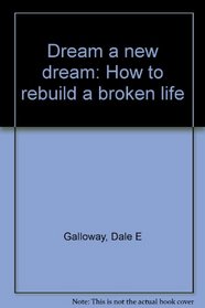 Dream a new dream: How to rebuild a broken life