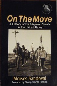 On the Move: A History of the Hispanic Church in the United States
