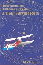 Chaos, Cosmos, and Saint-Exupery's Pilot: A Study  in Mythopoeia