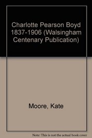 Charlotte Pearson Boyd 1837-1906 (Walsingham Centenary Publication)