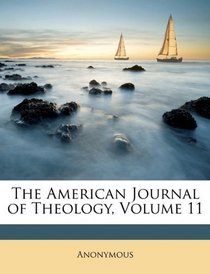 The American Journal of Theology, Volume 11