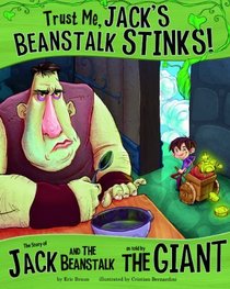 Trust Me, Jack's Beanstalk Stinks! : The Story of Jack and the Beanstalk As Told by the Giant (The Other Side of the Story)