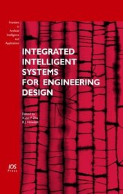 Integrated Intelligent Systems for Engineering Design: Volume 149 Frontiers in Artificial Intelligence and Applications