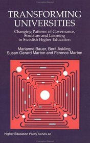 Transforming Universities: Changing Patterns of Governance, Structure and Learning in Swedish Higher Education (Higher Education Policy, 48)