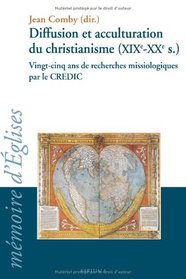diffusion et acculturation du christianisme (XIX-XX sicles) vingt-cinq ans de recherches missiologiques par le CREDIC