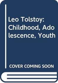 Leo Tolstoy: Childhood, Adolescence, Youth