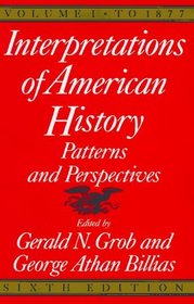 INTERPRETATIONS OF AMERICAN HISTORY, 6TH ED, VOL. 1 : TO 1877 (Interpretations of American History; Patterns and Perspectives)