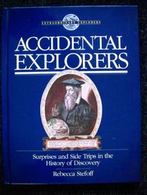 Accidental Explorers: Surprises and Side Trips in the History of Discovery (Extraordinary Explorers)
