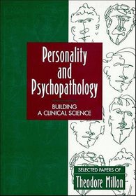 Personality and Psychopathology: Building a Clinical Science : Selected Papers of Theodore Millon