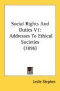 Social Rights And Duties V1: Addresses To Ethical Societies (1896)