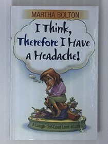 I Think, Therefore I Have a Headache!