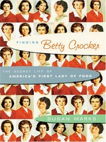 Finding Betty Crocker: The Secret Life of America's First Lady of Food (Large Print)