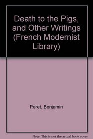 Death to the Pigs and Other Writings (French Modernist Library)