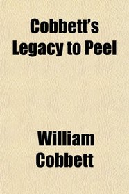 Cobbett's Legacy to Peel