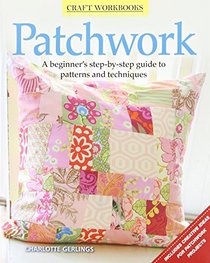 Patchwork: A beginner's step-by-step guide to patterns and techniques (Craft Workbooks)