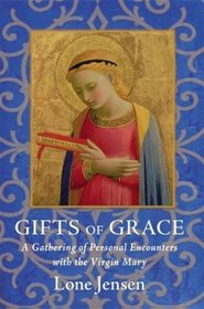 Gifts of Grace : A Gathering of Personal Encounters with the Virgin Mary