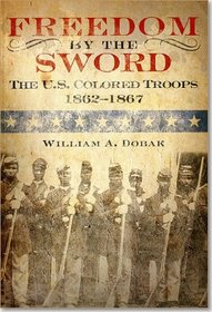 Freedom by the Sword: The U.S. Colored Troops, 1862-1867 (Paperback) (Army Historical)