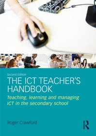 The ICT Teacher's Handbook: Teaching, learning and managing in the secondary school