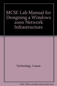 MCSE Lab Manual for Designing a Windows 2000 Network Infrastructure