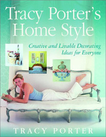 Tracy Porter's Home Style : Creative and Livable Decorating Ideas for Everyone