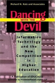 Dancing with the Devil : Information Technology and the New Competition in Higher Education (Jossey Bass Higher and Adult Education Series)