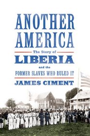 Another America: The Story of Liberia and the Former Slaves Who Ruled It